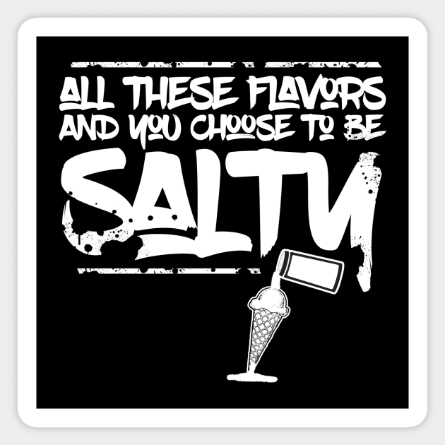 All these flavors and you choose to be salty Sticker by Horisondesignz